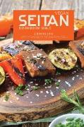 Vegan Seitan Cookbook Bible