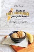 Recetas de heladería para principiantes: Recetas rápidas y sencillas para principiantes para hacer su helado, gelato, sorbete y yogur helado casero fa