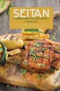 Seitan Cookbook for Beginners: 2 Books in 1: Easy and Flavorful No-Meat Seitan Recipes that Are High in Protein and Low in Calories to Lose Weight an