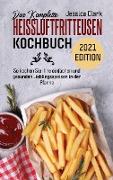 DAS KOMPLETTE HEISSLUFTFRITTEUSEN-KOCHBUCH 2021 EDITION