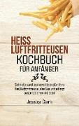 HEISSLUFTFRITTEUSEN-KOCHBUCH FÜR ANFÄNGER