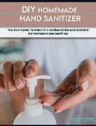 Homemade Hand Sanitizer: The Best Guide To Make The Antibacterial And Antiviral Homemade Hand Sanitizer