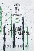 Whose Life Is It Anyway - Leaving a Violent Abuser