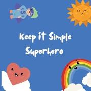 Keep It Simple Superhero