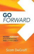 Go Forward - Moving Forward as a Generation Wholly for Christ