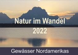 Natur im Wandel 2022, Gewässer Nordamerikas (Wandkalender 2022 DIN A2 quer)