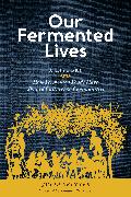 Our Fermented Lives