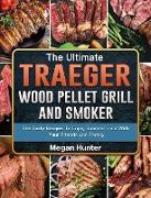 The Ultimate Traeger Wood Pellet Grill And Smoker