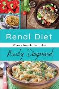 RENAL DIET COOKBOOK FOR THE NEWLY DIAGNOSED