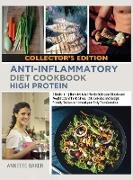 Anti-Inflammatory Diet Cookbook High Protein: 2 Books in 1 Definitive Meal Plan to Build your Muscle and Weight Loss With No Stress 200 Delicious and