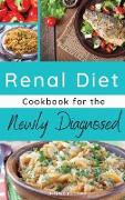 RENAL DIET COOKBOOK FOR THE NEWLY DIAGNOSED