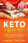 Keto After 60: The #1 Beginner's Guide For Quick Weight Loss & Improved Health, Includes an easy to prepare 21-Day meal plan for men