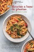 50 recetas a base de plantas que cambiarán tu vida: Recetas increíbles a base de plantas que transformarán tu cuerpo y tu salud 50 Plant Based Recipes