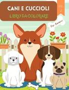 Cani e Cuccioli Libro da Colorare: Per bambini dai 4 agli 8 anni Libro per cani per bambini Libro da colorare con caratteri grandi di cani e cuccioli