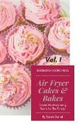 Air Fryer Cakes And Bakes Vol. 1