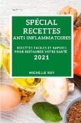 SPÉCIAL RECETTES ANTI-INFLAMMATOIRES 2021 (SPECIAL ANTI-INFLAMMATORY RECIPES 2021 FRENCH EDITION)