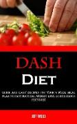 Dash Diet: Quick and Easy Recipes for Your 4 Week Meal Plan to Fast Natural Weight Loss, Lower Blood Pressure