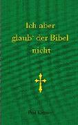 Ich aber glaub der Bibel nicht