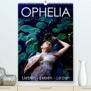 OPHELIA, Lieben - Leben - Leiden (Premium, hochwertiger DIN A2 Wandkalender 2022, Kunstdruck in Hochglanz)