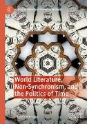 World Literature, Non-Synchronism, and the Politics of Time