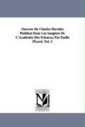 Oeuvres de Charles Hermite Publiees Sous Les Auspices de L'Academie Des Sciences, Par Emile Picard. Vol. 2