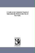 A Guide to the Cathedral Church of Saint John the Divine in the City of New York