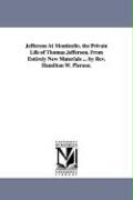 Jefferson at Monticello. the Private Life of Thomas Jefferson. from Entirely New Materials ... by REV. Hamilton W. Pierson