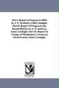 Part I. Report of Progress in 1869, by J. S. Newberry, Chief Geologist. Part II. Report of Progress in the Second District, by E. B. Andrews, Assist