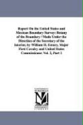 Report on the United States and Mexican Boundary Survey: Botany of the Boundary / Made Under the Direction of the Secretary of the Interior, by Willia