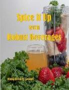 Spice It Up With Robust Beverages: Delicious Smoothies, Shakes, Soups & Drinks