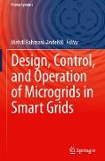 Design, Control, and Operation of Microgrids in Smart Grids