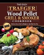 The Easy Traeger Wood Pellet Grill & Smoker Cookbook