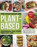 THE VEGETARIAN AND PLANT-BASED COOKBOOK FOR START HEALTHY LIFE