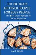 The Big Book Air Fryer Recipes for Busy People