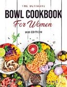 The Ultimate Bowl Cookbook for Women: 2021 Edition