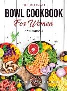 The Ultimate Bowl Cookbook for Women: 2021 Edition