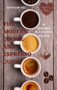 THE MODERN COFFEE AND ESPRESSO GUIDE 50 SIMPLE & FLAVOURFUL RECIPES