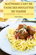 MAÎTRISEZ L'ART DE FAIRE DES BOULETTES DE VIANDE 50 RECETTES L'EAU À LA BOUCHE