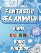 Fantastic Sea Animals - Giant Coloring Book For Kids