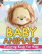 Baby Animals Coloring Book For Kids! Discover And Enjoy A Variety Of Coloring Pages For Kids!