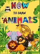 How to Draw Animals: Cute Animals Book for Kids For Toddlers, Preschoolers, Boys & Girls Ages 2-4 4-8 8-12