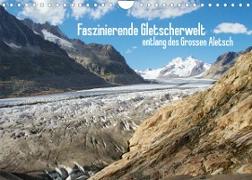Faszinierende Gletscherwelt - entlang des Großen Aletsch (Wandkalender 2022 DIN A4 quer)