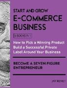 Start and Grow E-Commerce Business [5 Books in 1]