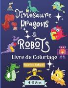 Dinosaures, dragons et robots - Livre à colorier pour enfants de 4 à 8 ans