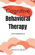 Cognitive Behavioral Therapy for Depression: 7 Techniques for Understanding and Overcoming Depression with CBT. Includes Exercises to Combat Negative