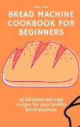 Bread Machine Cookbook for Beginners