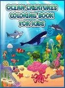 Ocean Creatures Coloring Book For Kids: A Coloring Book For Kids Ages 4-8 Features Amazing Ocean Animals To Color In & Draw, Activity Book For Young B