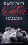 Racconti Erotici Italiani: Storie di Sesso Esplicito tratto da Esperienze vissute. Sesso a Tre, Sottomissione e Orgasmi Interminabili