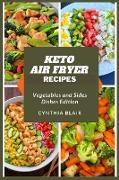 Keto air fryer recipes: Vegetables and sides dishes edition