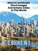 [ 2 Books in 1 ] - Nature Landscape Stock Images and Artistic Cities in the World - Full Color HD: 250 Professional Photos - Amazing Nature Photograph